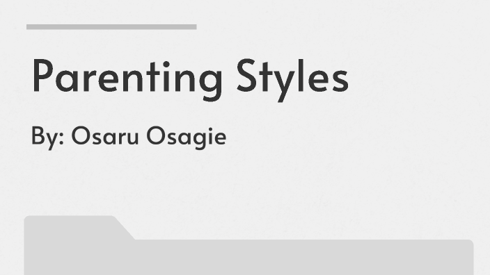 Understanding Parenting Styles by Osaru Osagie on Prezi