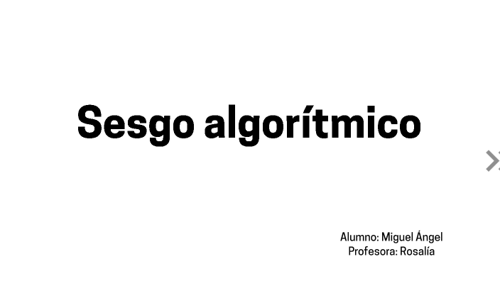 Sesgo algorítmico by Miguel CB on Prezi