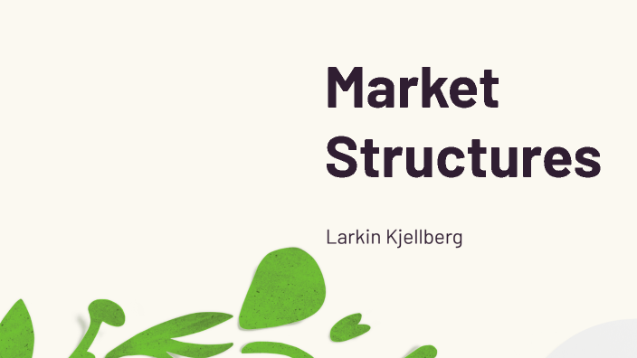 Market Structures by Larkin Kjellberg on Prezi
