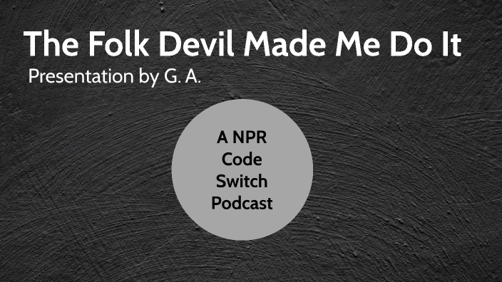 The Folk Devil Made Me Do It : Code Switch : NPR