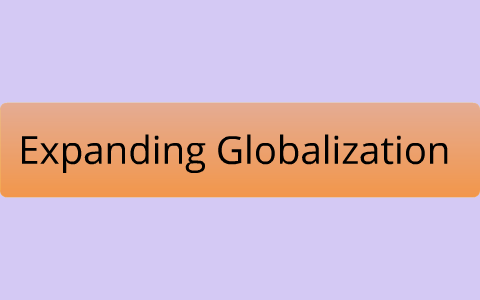 Expanding Globalization by Jessica Simons on Prezi