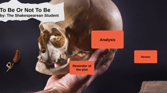 To Be Or Not To Be Analisi To Be or Not To Be Analysis by Shakespearean Student on Prezi