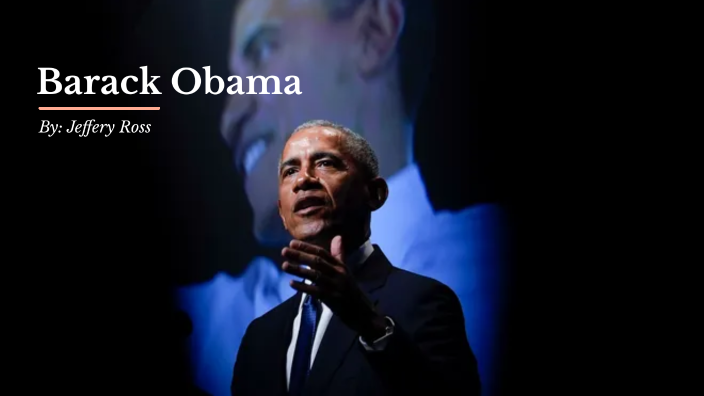 The Relationship and Legacy of Barack Obama by Jeffery Ross on Prezi