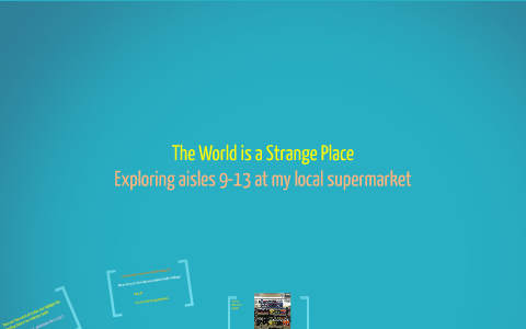 The World is a Strange Place by Emma Krause on Prezi