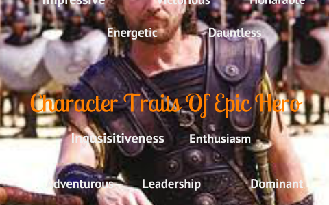 character traits of the epic hero by asfandyar iqbal on Prezi