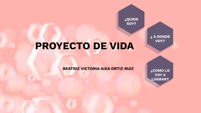 PROYECTO DE VIDA by Beatriz Ortiz on Prezi