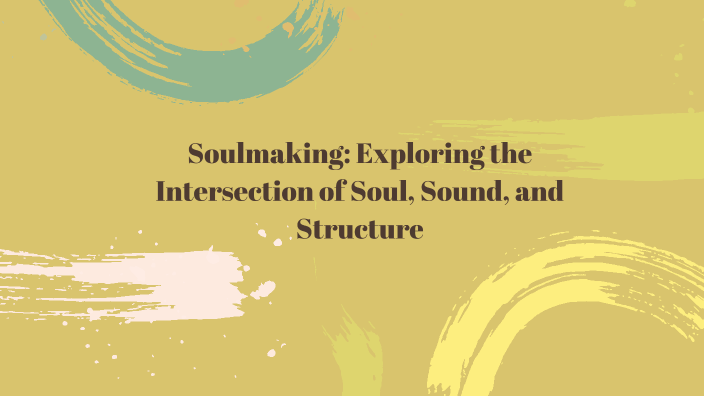 Soulmaking: Exploring the Intersection of Soul, Sound, and Structure by ...