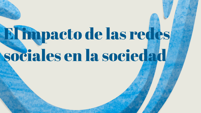 El impacto de las redes sociales en la sociedad by Andres Almachi on Prezi