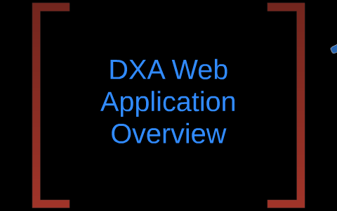 DXA Web Application Overview by Will Price on Prezi