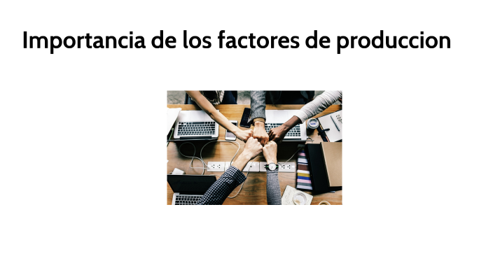 Importancia De Los Factores De Produccion By Digo Alejandro Galindez Ortiz On Prezi 3097