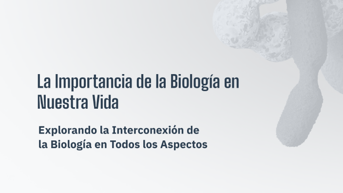 La Importancia de la Biología en Nuestra Vida by Marlene Flores on Prezi