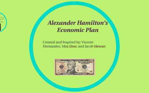 Alexander Hamilton's Economic Plan By On Prezi