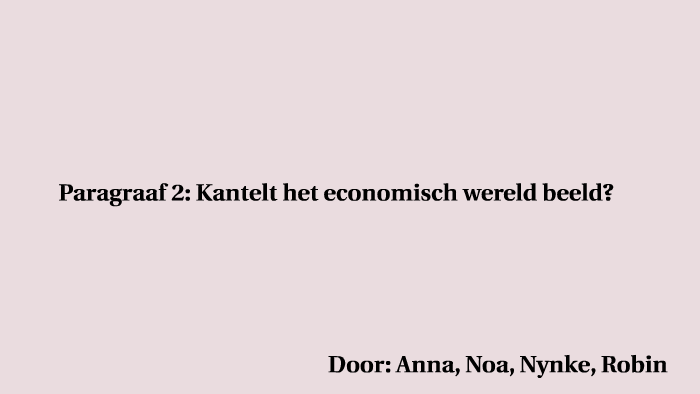 Paragraaf 2: Kantelt het economisch wereldbeeld? by on Prezi