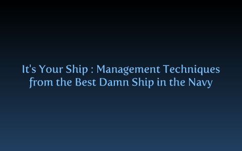 It's Your Ship : Management Techniques from the Best Damn Ship in the ...