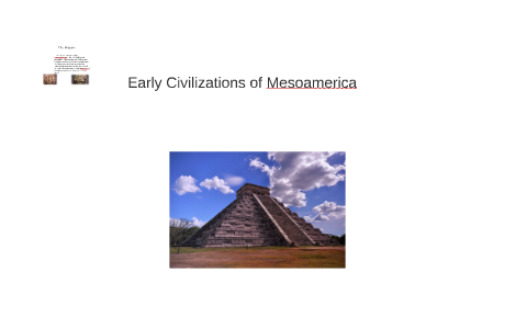 Early Civilizations of Mesoamerica by peter kotson on Prezi