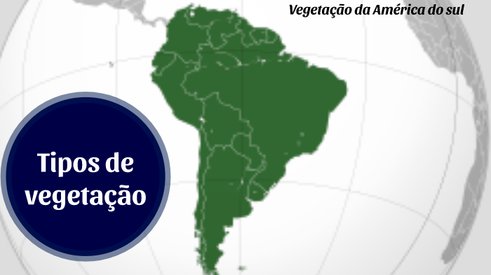 Vegetação da américa do sul by jhennifer guia on Prezi