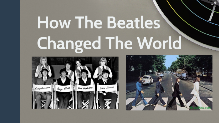 How The Beatles Changed The World By Leah Patrinostro On Prezi