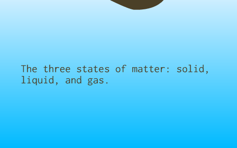 States of Matter Presentation by victoria vitucci on Prezi