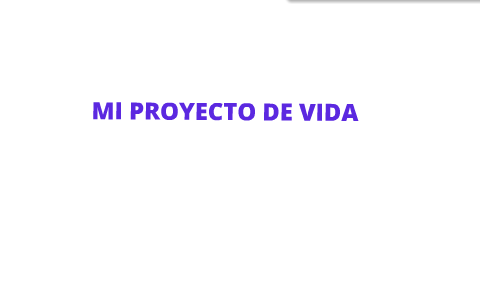 MI PROYECTO DE VIDA by Juan Franco on Prezi