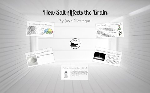 How Salt Affects the Brain by Jaya Montague on Prezi