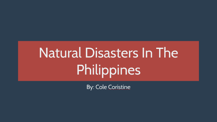 Natural Disasters In The Philippines by Cole Coristine on Prezi