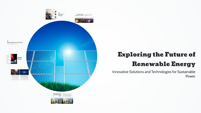 Exploring the Future of Renewable Energy by Syeda Khizraan Fatima on Prezi