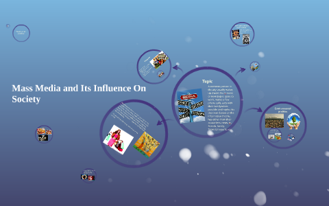 Mass Media And Its Influence On Society By On Prezi Mass Media And Its Influence On Society By On Prezi