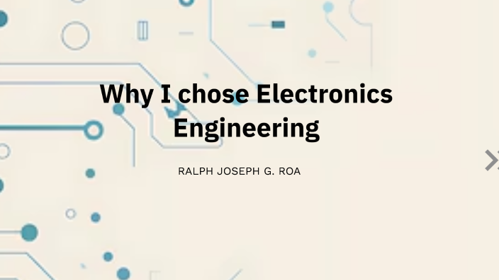 Why I chose Electronics Engineering by ralph roa on Prezi