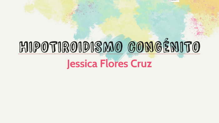 Hipotiroidismo Congenito By Jessica Flores Cruz