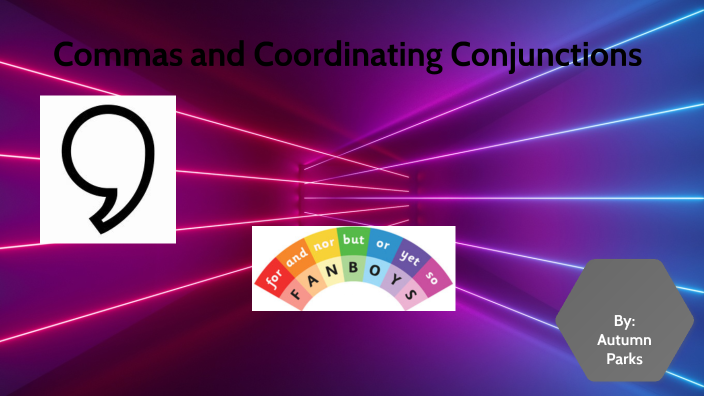 How to Use Commas with a Coordinating Conjuntions. by Autumn Parks on Prezi
