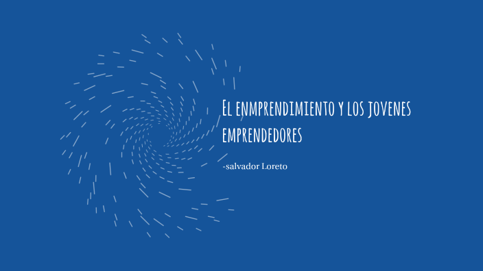 el enmprendimiento y los jovenes by santiago loreto on Prezi