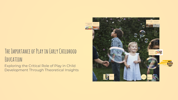 The Importance of Play in Early Childhood Education by Angel Perez on Prezi