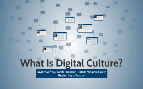 What Is Digital Culture? by Taylor Gaffney