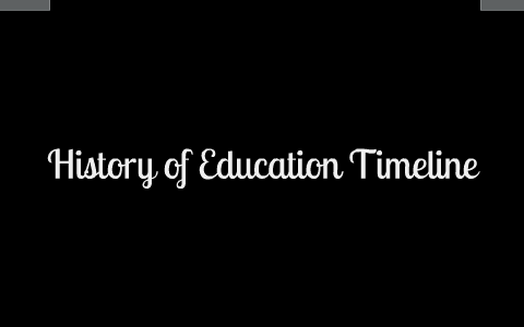 History of Education Timeline by Janine Abraham on Prezi