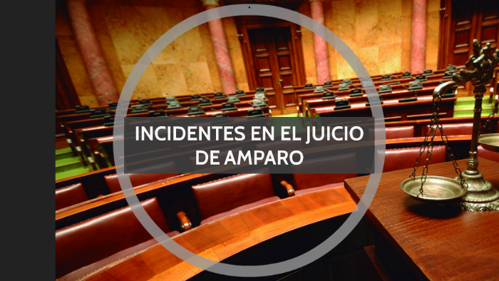 INCIDENTES EN EL JUICIO DE AMPARO by ANDREA ROBLES on Prezi
