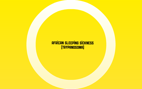 african sleeping sickness by shelby hudson on Prezi