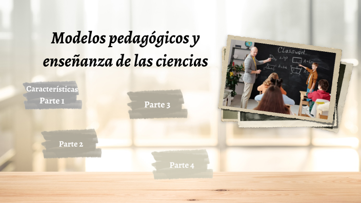 MODELOS PEFAGÓGICOS Y ENSEÑANZAS DE LAS CIENCIAS by Mishel Herrera on Prezi