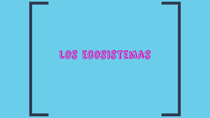LOS ECOSISTEMAS by melanie barrios torres on Prezi