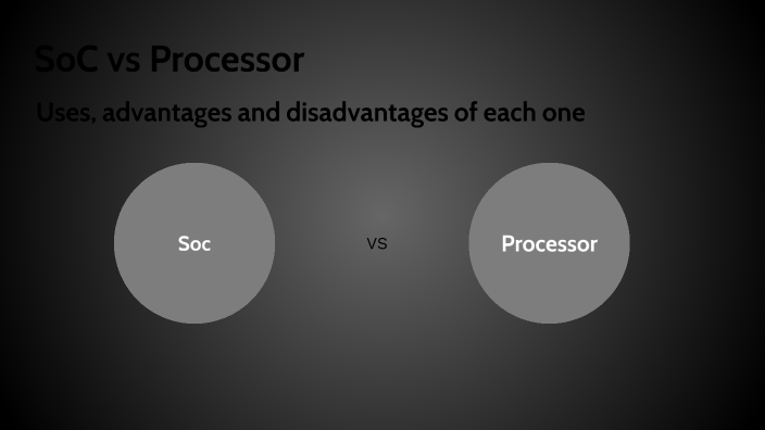 SoC vs Processor by Gustavo Bueno Castro on Prezi
