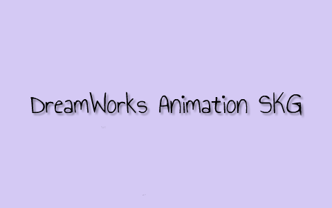 DreamWorks Animation SKG by Haley Dougan