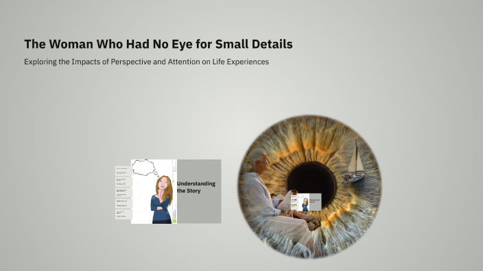 The Woman Who Had No Eye for Small Details by Hadise Akbariyan on Prezi