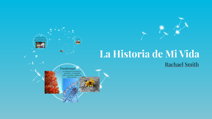 La Historia de Mi Vida by Rachael Smith on Prezi