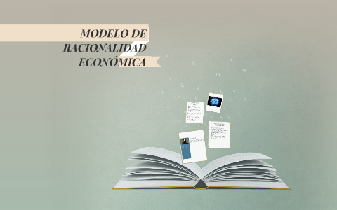 MODELO DE RACIONALIDAD ECONÓMICA by Erick Centeno on Prezi Next