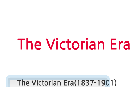 The Victorian Era by Shayla Robinson on Prezi