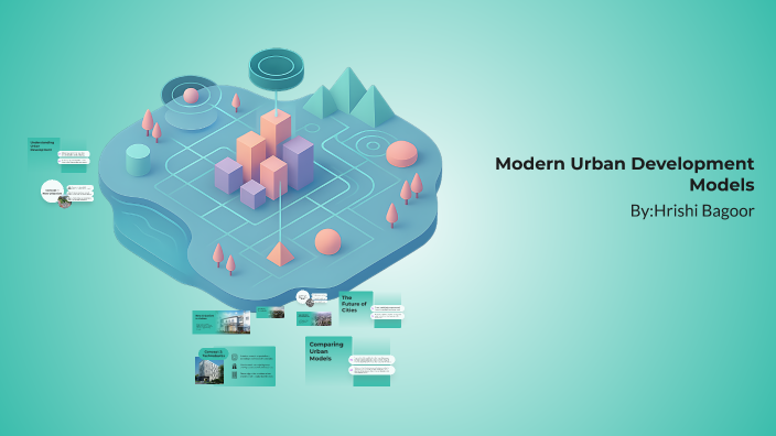 Modern Urban Development Models by Sahaj Patel on Prezi