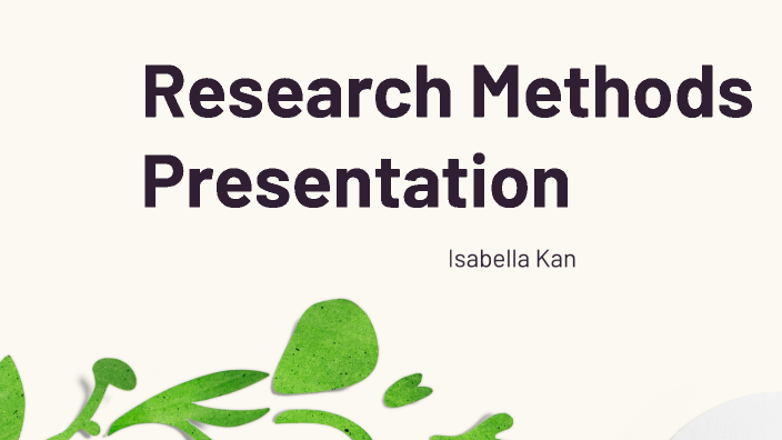 Research Methods: Final Presentation by bella kan on Prezi