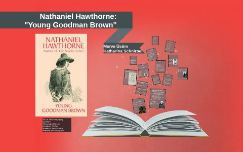 Nathaniel Hawthorne: "Young Goodman Brown" By Katharina Schnirpel On Prezi