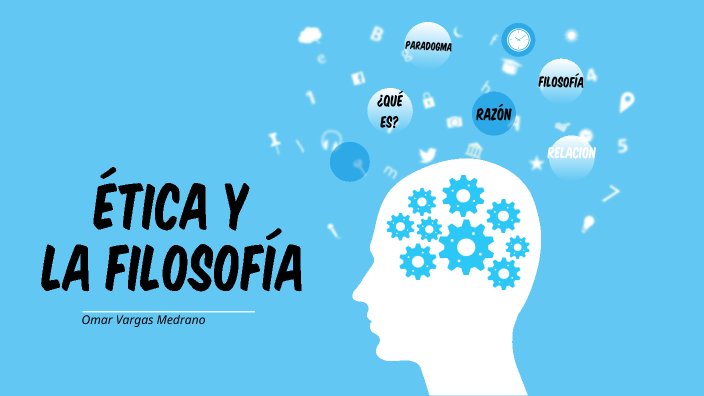 Ética y la Filosofía by Omar Vargas on Prezi