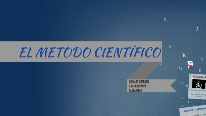 EL METODO CIENTIFICO by Paula Melo Sotelo on Prezi