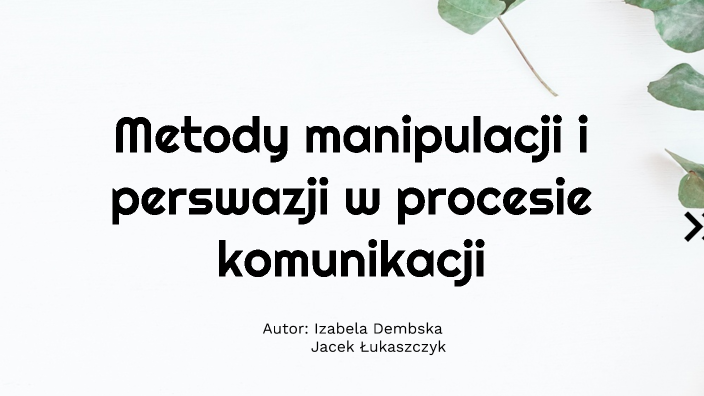 Metody manipulacji i perswazji w procesie komunikacji by Maciej